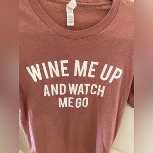 “Wine me up and watch me go” women’s tshirt size small